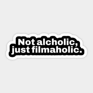 Not alcholic, just filmaholic Sticker